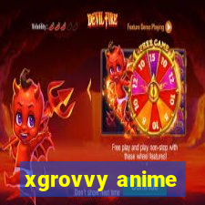 xgrovvy anime